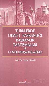 Türklerde Devlet Başkanlığı Başkanlık Tartışmaları ve Cumhurbaşkanlarımız - Berikan Yayınevi