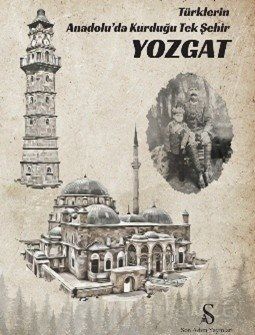 Türklerin Anadolu'da Kurduğu Tek Şehir Yozgat - 1