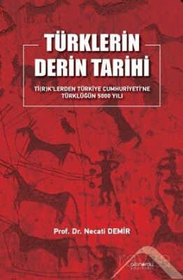 Türklerin Derin Tarihi Ti(R)K'lerden Türkiye Cumhuriyetine Türklüğün 5000 Yılı - 1