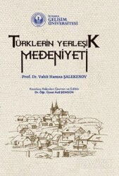 Türklerin Yerleşik Medeniyeti - İstanbul Gelişim Üniversitesi Yayınları