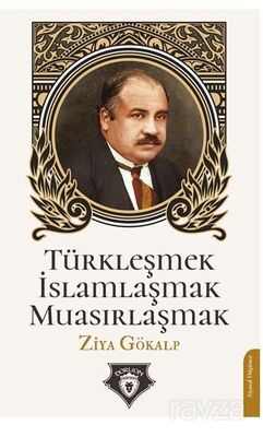 Türkleşmek İslamlaşmak Muasırlaşmak - 1