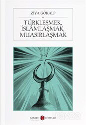 Türkleşmek, İslamlaşmak, Muasırlaşmak - Karbon Kitaplar