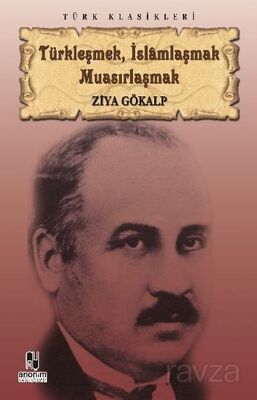 Türkleşmek, İslamlaşmak Muasırlaşmak - 1