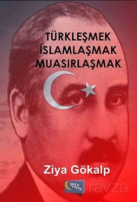 Türkleşmek İslamlaşmak Muasırlaşmak - 1