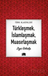 Türkleşmek, İslamlaşmak, Muasırlaşmak - Ema Kitap