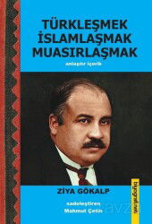 Türkleşmek İslamlaşmak Muasırlaşmak - Biyografi.net