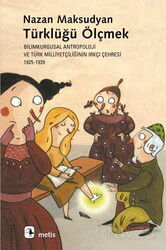 Türklüğü Ölçmek/Bilimkurgusal Antropoloji ve Türk Milliyetçiliğinin Irkçı Çehresi 1925-1939 - Metis Yayınları
