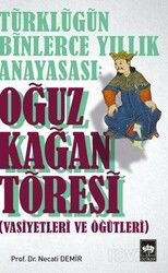 Türklüğün Binlerce Yıllık Anayasası: Oğuz Kağan Töresi (Vasiyetleri ve Öğütleri) - Ötüken Neşriyat