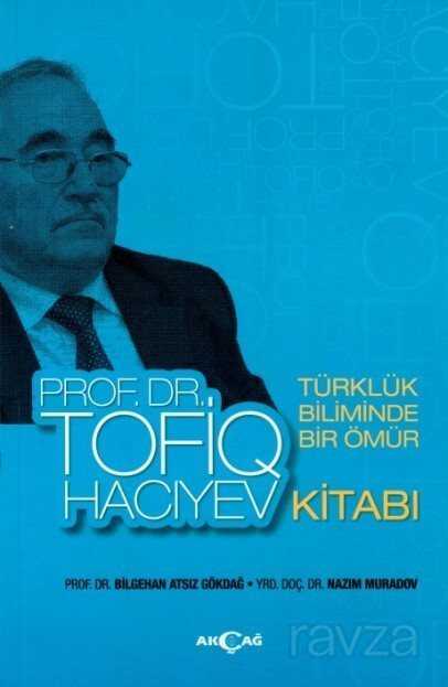 Türklük Biliminde Bir Ömür Prof. Dr. Tofiq Hacıyev - Akçağ Yayınları