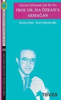 Türklük Biliminde Gür Bir Ses Prof. Dr. İsa Özkan'a Armağan - 1