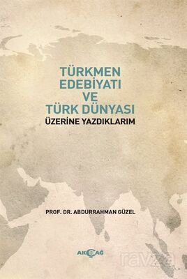 Türkmen Edebiyatı ve Türk Dünyası Üzerine Yazdıklarım - 1