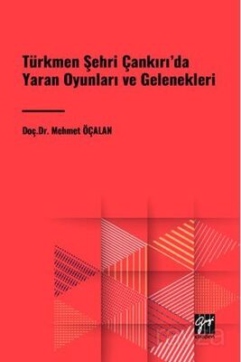 Türkmen Şehri Çankırı'da Yaran Oyunları ve Gelenekleri - 1