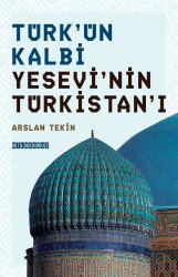 Türk'ün Kalbi Yesevi'nin Türkistan'ı - Bilgeoğuz Yayınları