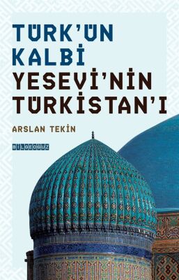 Türk'ün Kalbi Yesevi'nin Türkistan'ı - 1