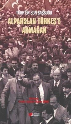 Türk'ün Son Başbuğu Alparslan Türkeş'e Armağan - 1