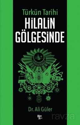 Türk'ün Tarihi Hilalin Gölgesinde - 1