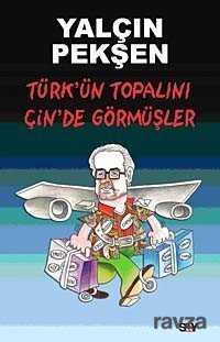 Türk'ün Topalını Çin'de Görmüşler - Say Yayınları