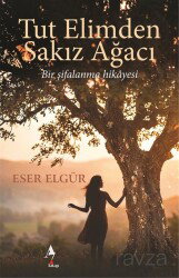 Tut Elimden Sakız Ağacı Bir Şifalanma Hikayesi - A7 Kitap