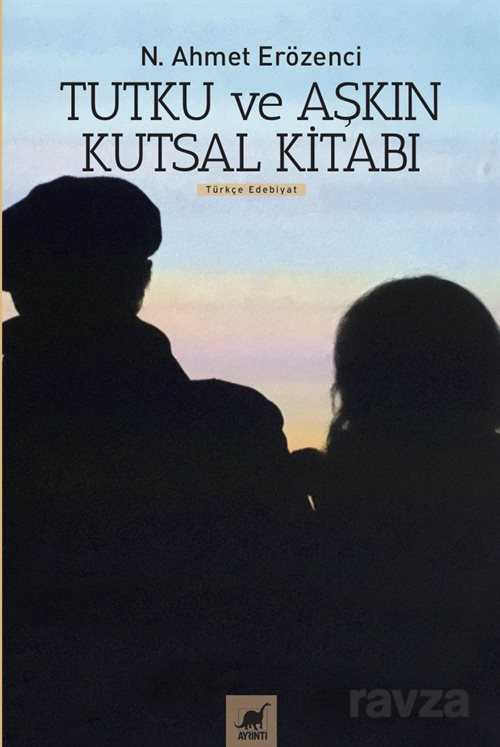 Tutku ve Aşkın Kutsal Kitabı - Ayrıntı Yayınları