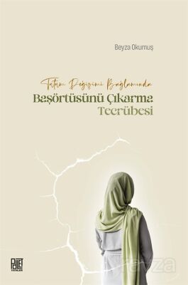 Tutum Değişimi Bağlamında Başörtüsünü Çıkarma Tecrübesi - 1