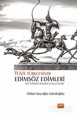 Tuva Türkçesinde Edimsöz Edimleri - Söz Edimleri Kuramı Çerçevesinde - 1