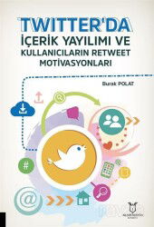 Twitter'da İçerik Yayılımı ve Kullanıcıların Retweet Motivasyonları - Akademisyen Kitabevi