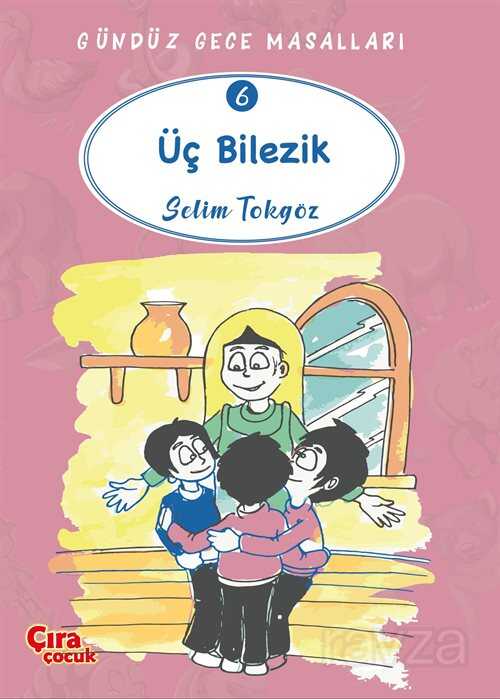 Üç Bilezik / Gündüz Gece Masalları 6 - Çıra Yayın Grubu - Kampanya