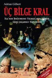 Üç Bilge Kral / İsa'nın Doğumunu Yıldızlarda Gören Gizli Anadolu Topluluğu - Hermes Yayınları