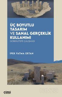 Üç Boyutlu Tasarım ve Sanal Gerçeklik Kullanımı Göbeklitepe Çalışması - 1