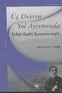 Üç Devrin Yol Ayrımında: Yakup Kadri Karaosmanoğlu - 1