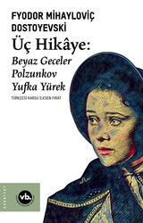 Üç Hikaye : Beyaz Geceler, Polzunkov, Yufka Yürek - Vakıfbank Kültür Yayınları