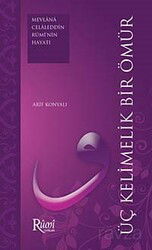 Üç Kelimelik Bir Ömür (Mevlana Celaleddin Rumi'nin Hayatı) - Rumi Yayınları (Konya)