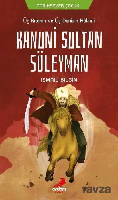 Üç Kıtanın ve Üç Denizin Hakimi Kanuni Sultan Süleyman - Erdem Çocuk Yayınları
