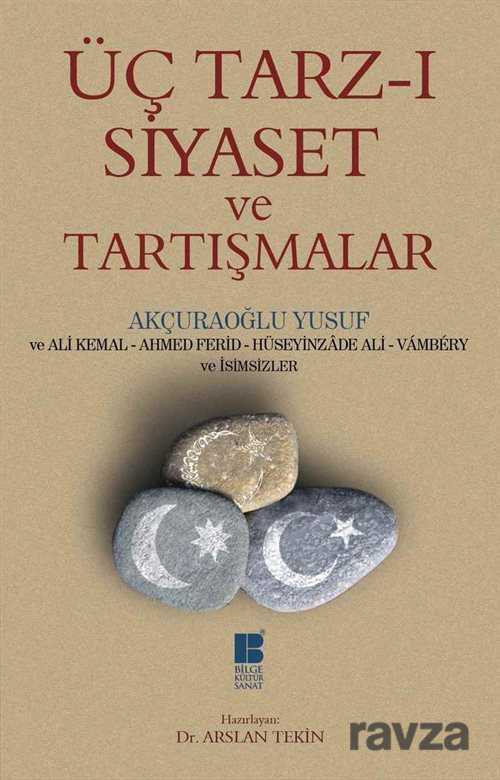 Üç Tarz-ı Siyaset ve Tartışmalar - Bilge Kültür Sanat