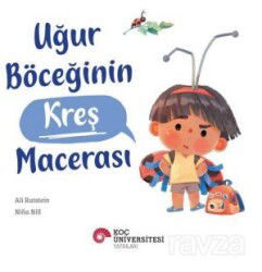 Uğur Böceğinin Kreş Macerası - Koç Üniversitesi Yayınları
