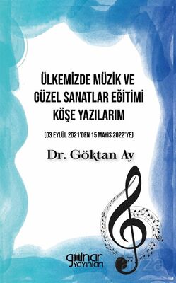 Ülkemizde Müzik ve Güzel Sanatlar Eğitimi Köşe Yazılarım (03 Eylül 2021'den 15 Mayıs 2022'ye) - 1