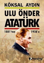 Ulu Önder Atatürk 1881'den 1938'e - Pamiray Yayınları