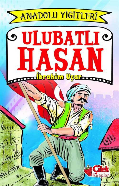 Ulubatlı Hasan / Anadolu Yiğitleri 1 - Çilek Yayınları