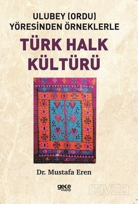 Ulubey (Ordu) Yöresinden Örneklerle Türk Halk Kültürü - 1