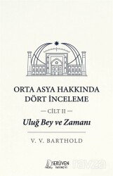 Uluğ Bey ve Zamanı Cilt 2 / Orta Asya Hakkında Dört İnceleme - Serüven Kitap (Ordu)