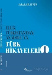 Uluğ Türkistan'dan Anadolu'ya Türk Halk Hikayeleri - 1