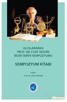 Ululararası Prof. Dr. Fuat Sezgin Bilim Tarihi 	Sempozyumu - Sempozyum Kitabı - 1
