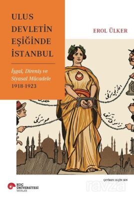 Ulus Devletin Eşiğinde İstanbul İşgal, Direniş ve Siyasal Mücadele 1918-1923 - 1