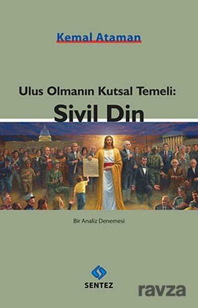 Ulus Olmanın Kutsal Temeli: Sivil Din - Sentez Yayım ve Dağıtım (Bursa)
