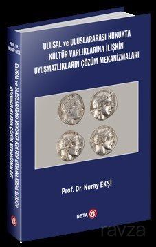 Ulusal ve Uluslararası Hukukta Kültür Varlıklarına İlişkin Uyuşmazlıkların Çözüm Mekanizmaları - 1