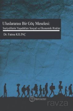 Uluslar Arası Bir Göç Meselesi: Suriyelilerin Yaşadıkları Sosyal ve Ekonomik Riskler - 1