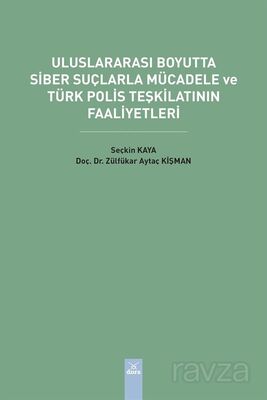 Uluslararası Boyutta Siber Suçlarla Mücadele ve Türk Polis Teşkilatının Faaliyetleri - 1