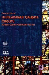 Uluslararası Çalışma Örgütü Küresel Sosyal Politikanın 100 Yılı - Eflatun (Efil) Yayınevi