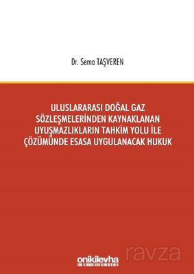 Uluslararası Doğal Gaz Sözleşmelerinden Kaynaklanan Uyuşmazlıkların Tahkim Yolu İle Çözümünde Esasa - 1