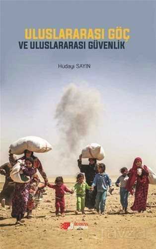 Uluslararası Göç ve Uluslararası Güvenlik - Berikan Yayınevi